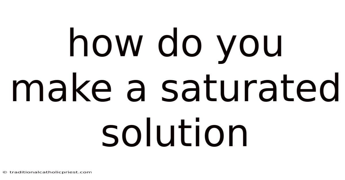 How Do You Make A Saturated Solution