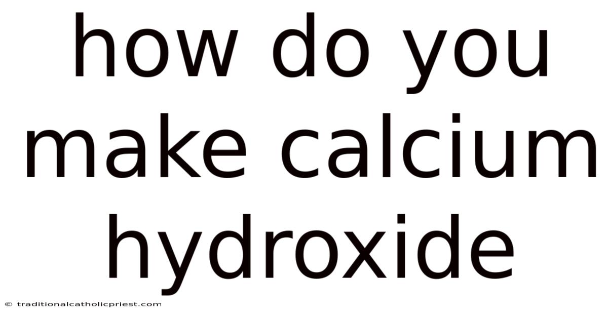 How Do You Make Calcium Hydroxide
