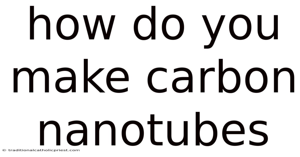 How Do You Make Carbon Nanotubes