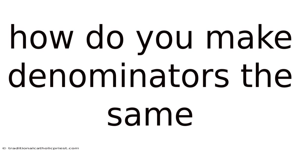 How Do You Make Denominators The Same