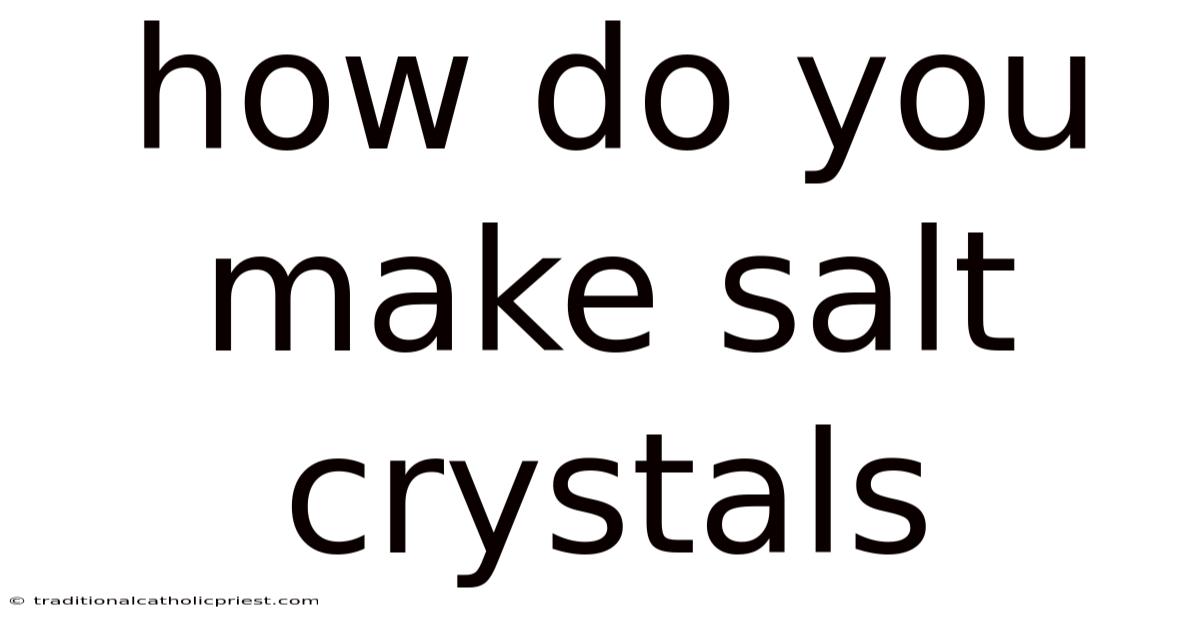 How Do You Make Salt Crystals