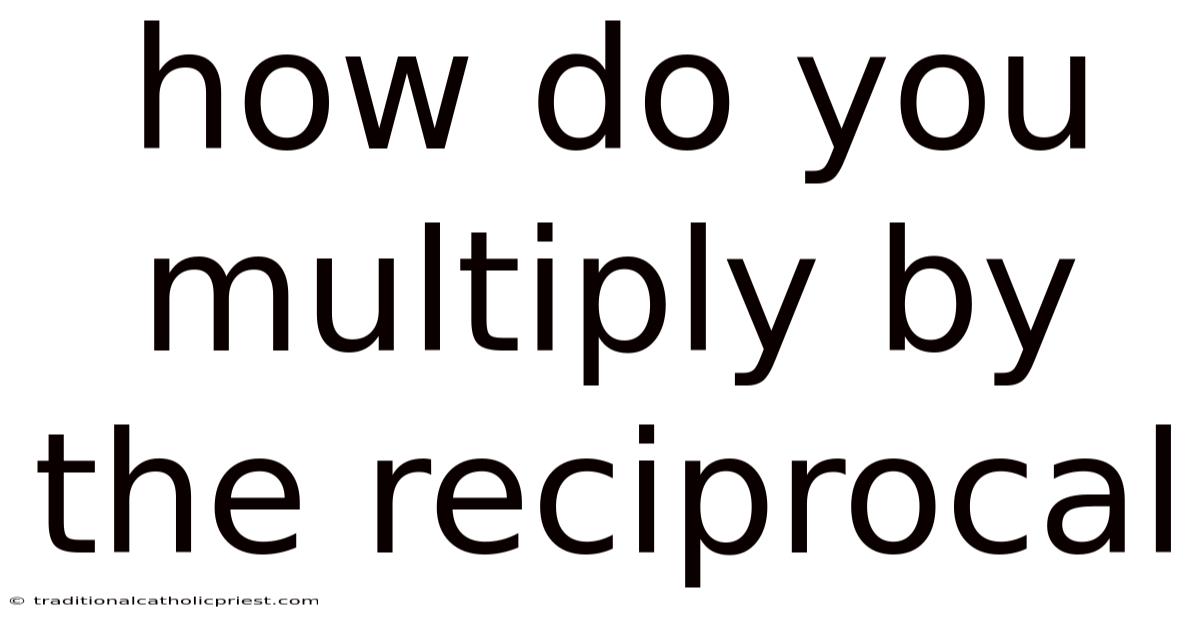 How Do You Multiply By The Reciprocal