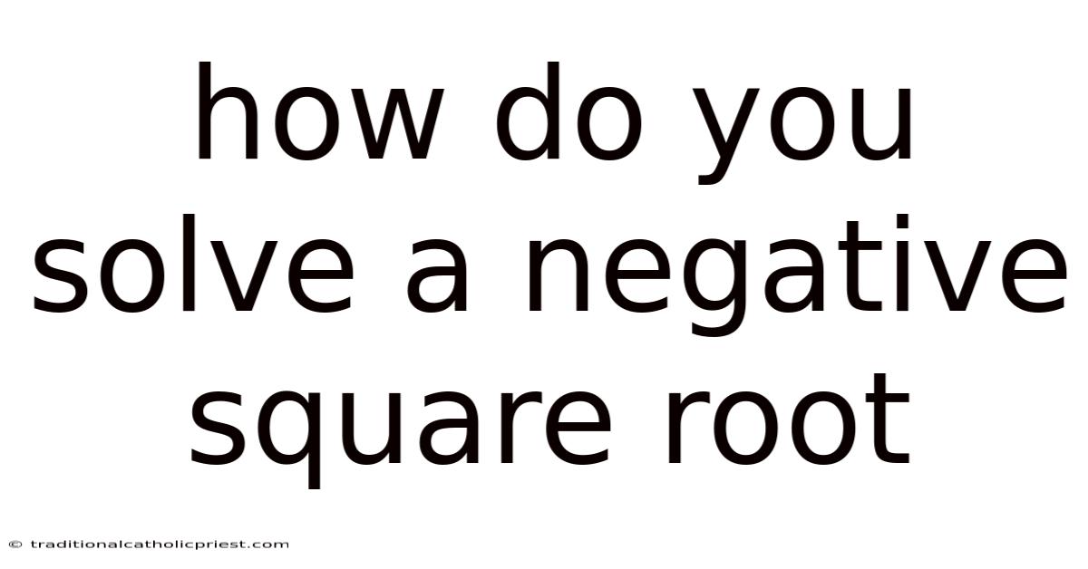 How Do You Solve A Negative Square Root