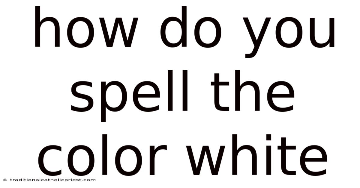 How Do You Spell The Color White