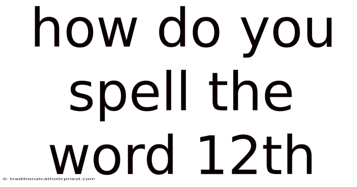 How Do You Spell The Word 12th