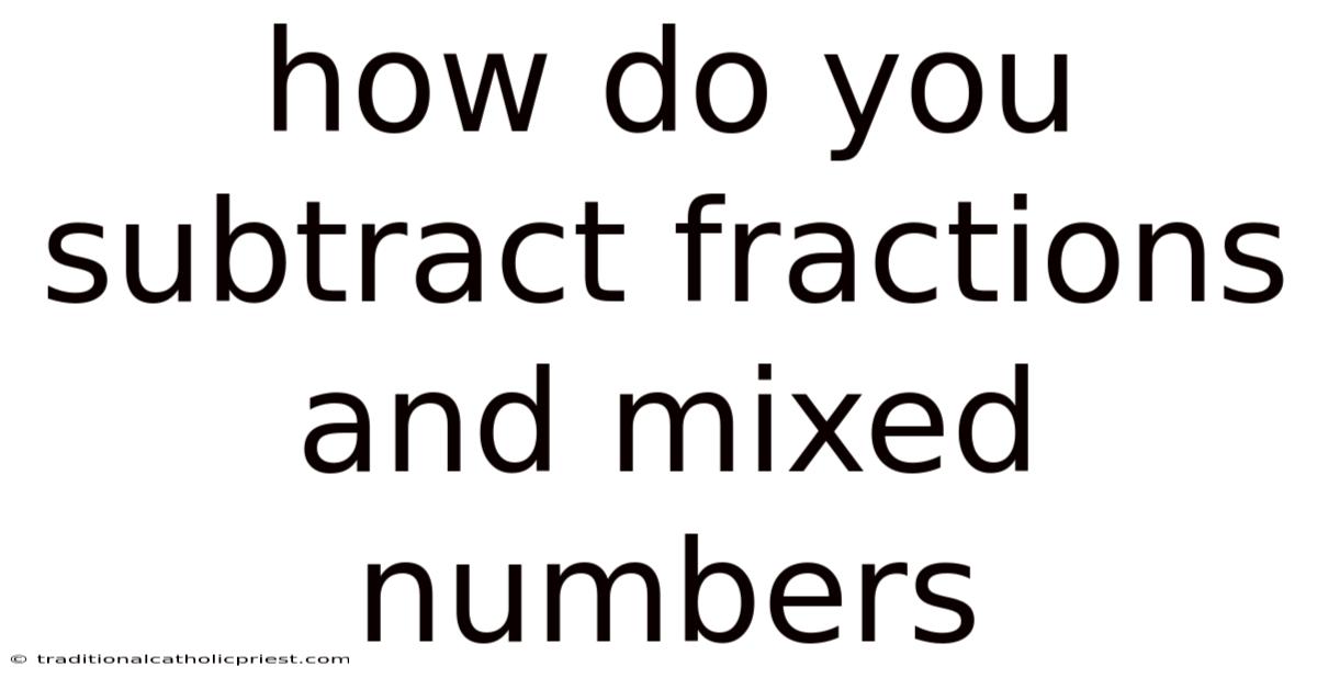 How Do You Subtract Fractions And Mixed Numbers
