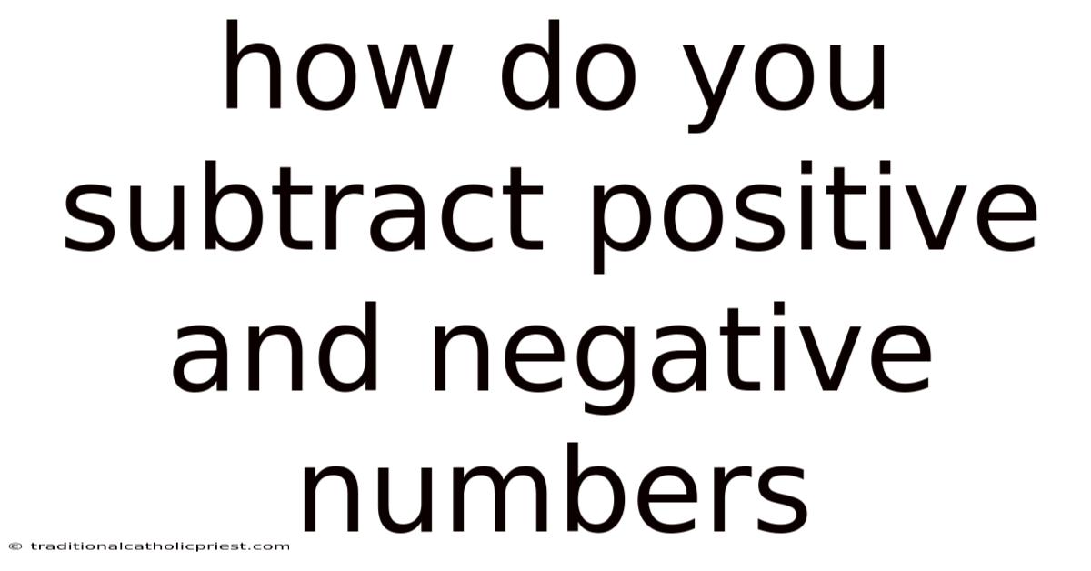 How Do You Subtract Positive And Negative Numbers