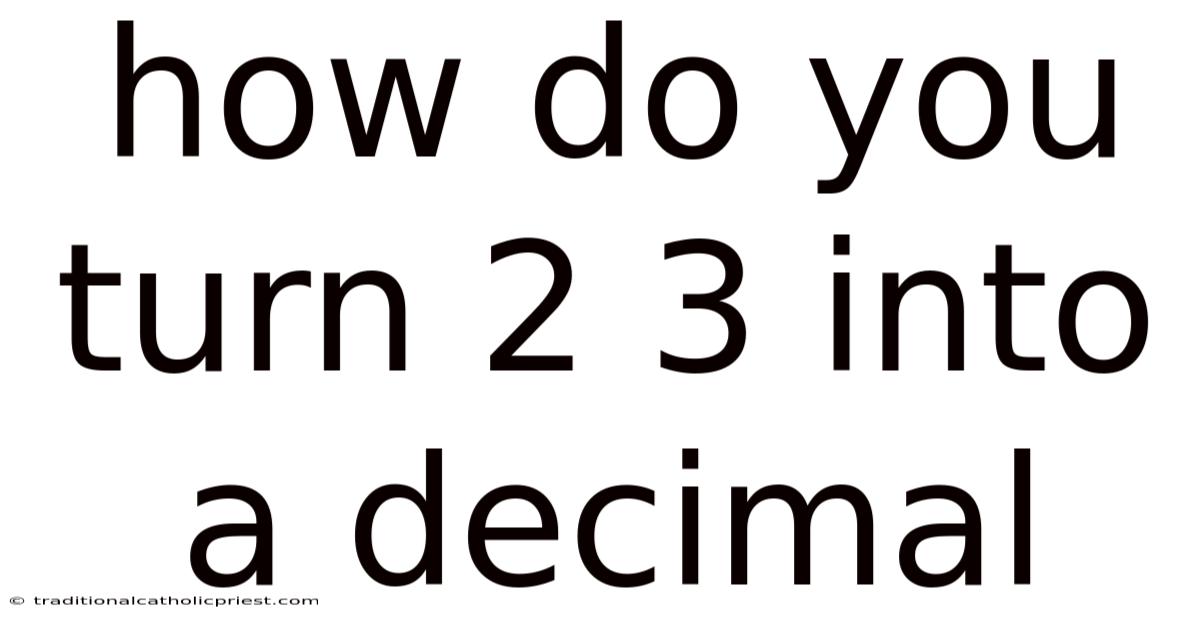 How Do You Turn 2 3 Into A Decimal