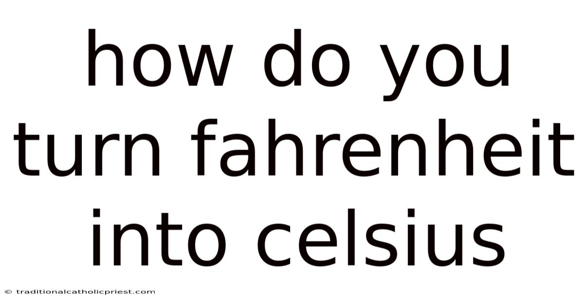 How Do You Turn Fahrenheit Into Celsius