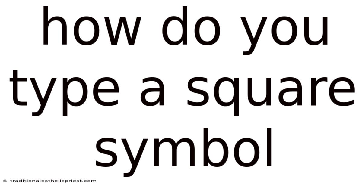 How Do You Type A Square Symbol
