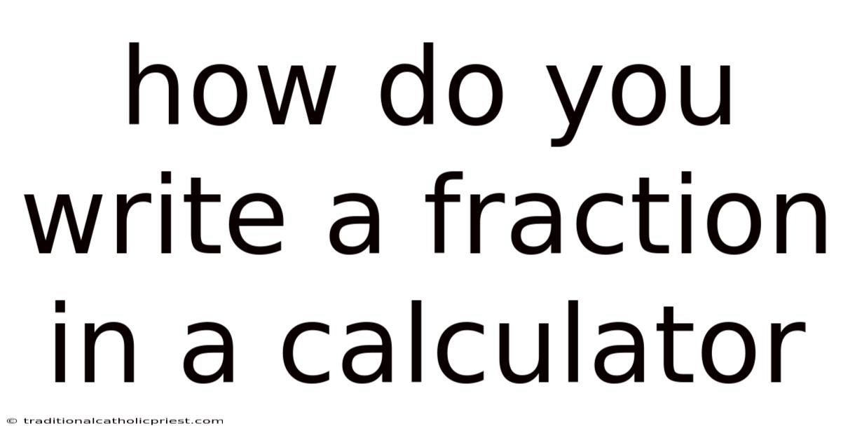 How Do You Write A Fraction In A Calculator