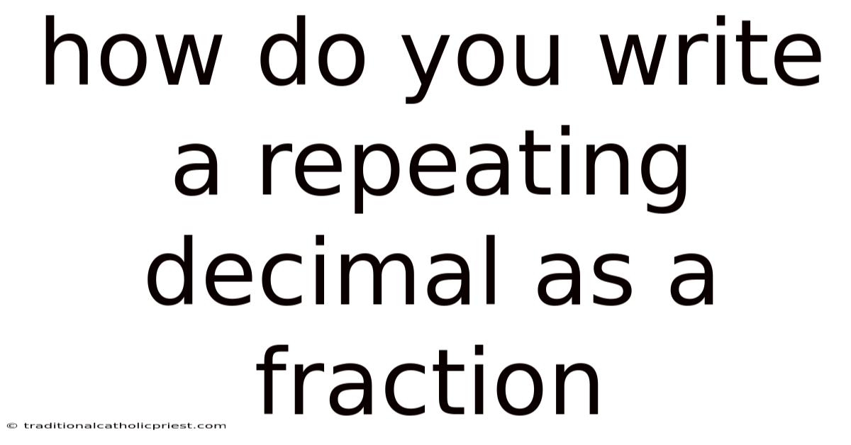 How Do You Write A Repeating Decimal As A Fraction