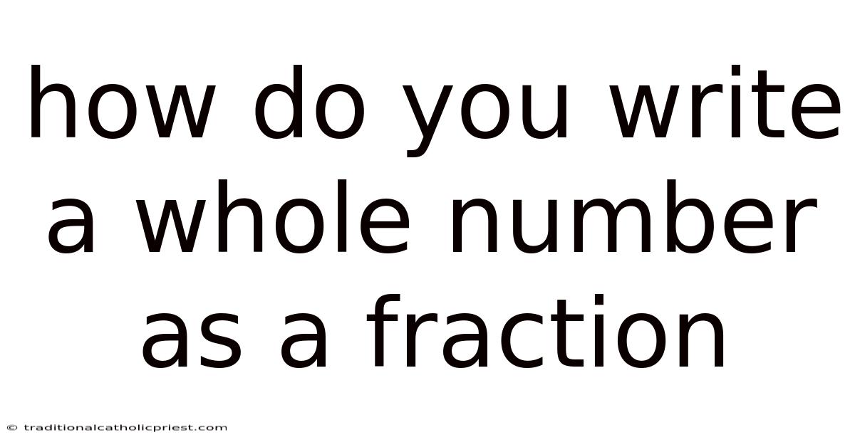 How Do You Write A Whole Number As A Fraction