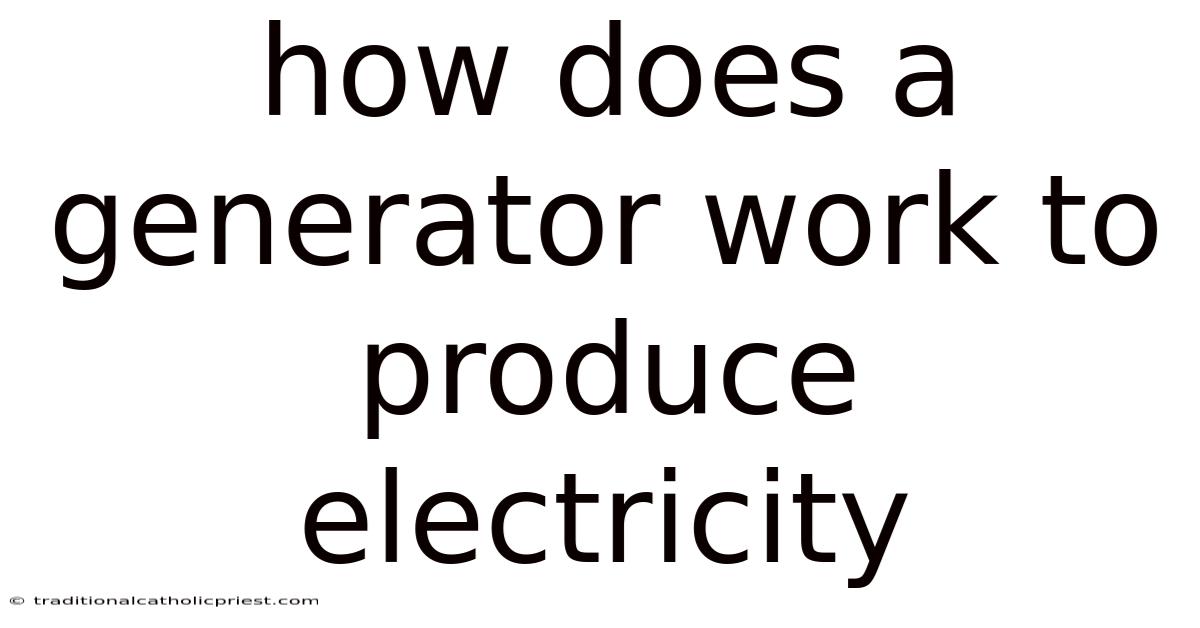 How Does A Generator Work To Produce Electricity
