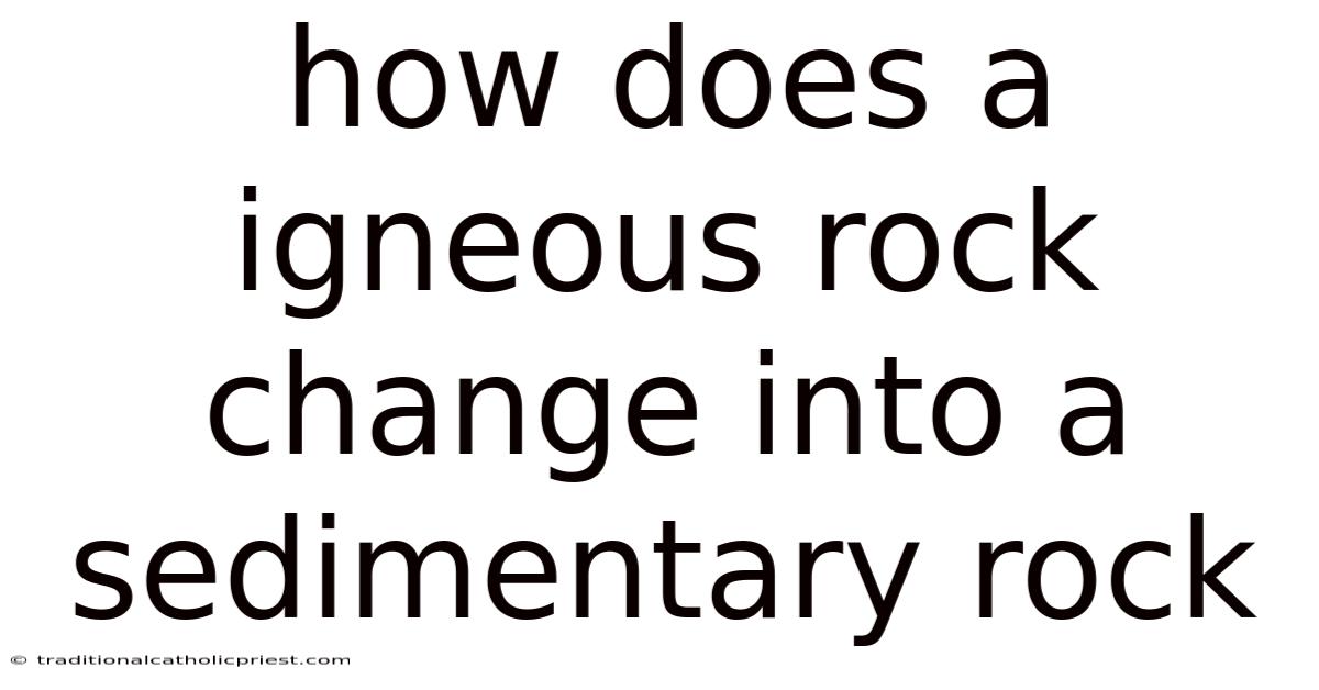 How Does A Igneous Rock Change Into A Sedimentary Rock