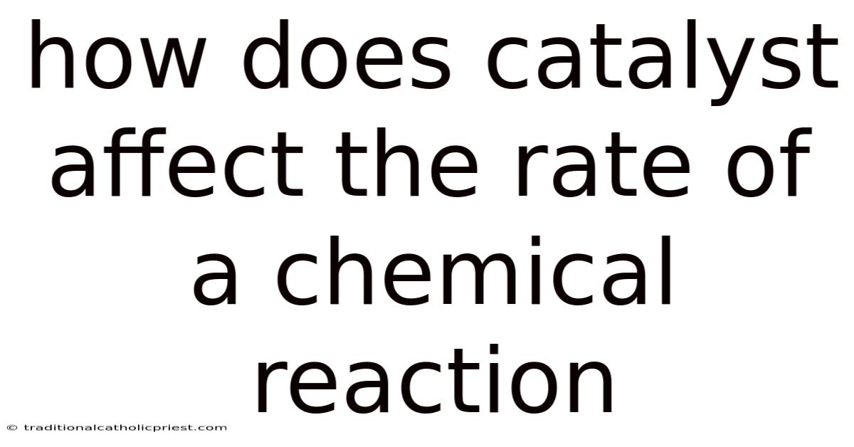 How Does Catalyst Affect The Rate Of A Chemical Reaction
