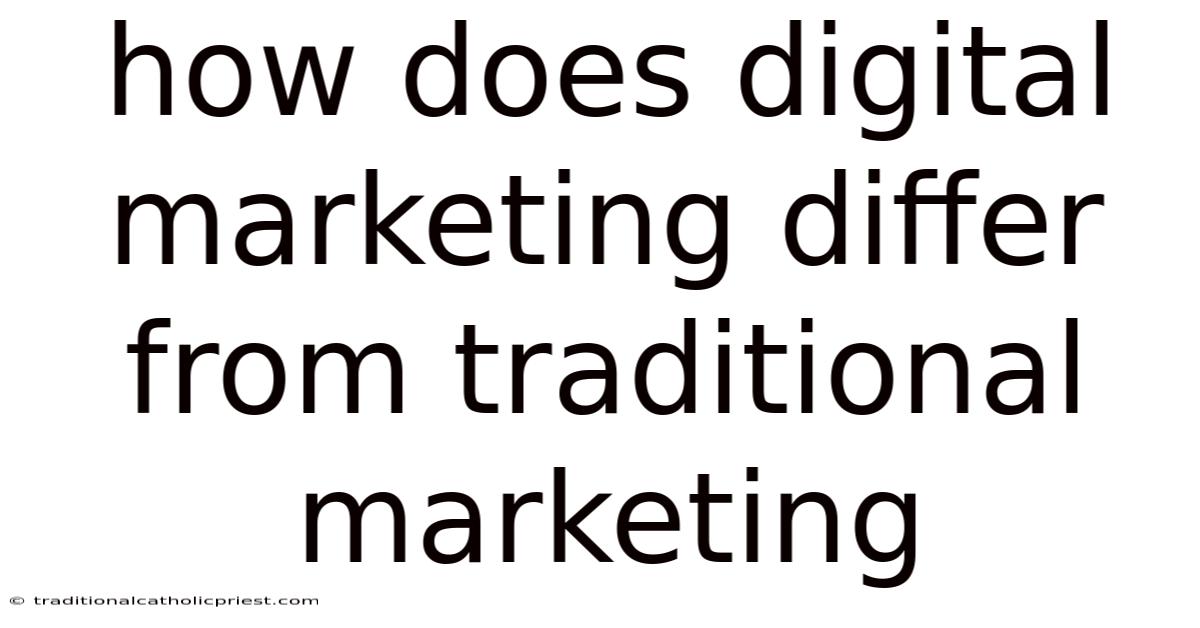 How Does Digital Marketing Differ From Traditional Marketing