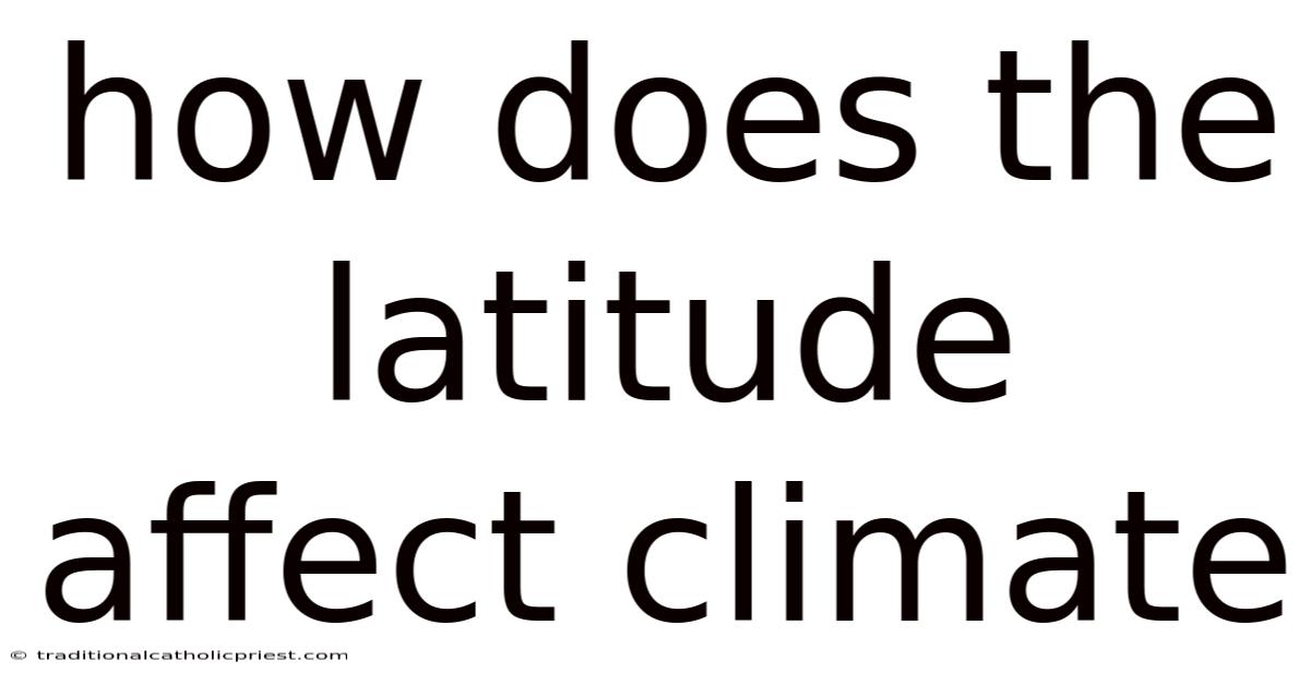 How Does The Latitude Affect Climate