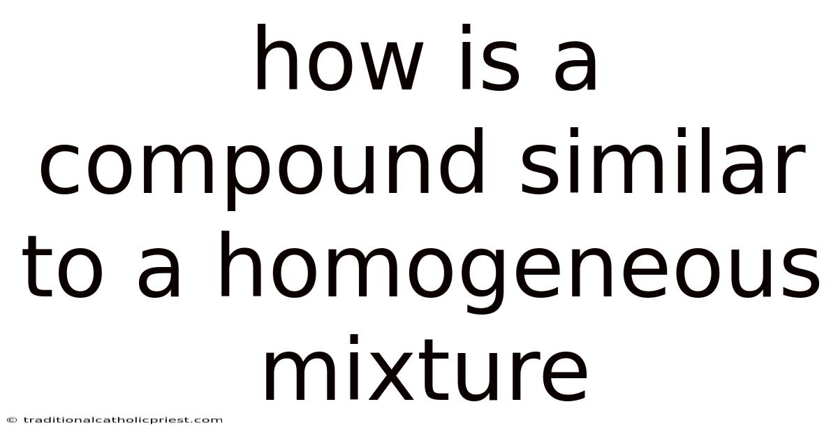 How Is A Compound Similar To A Homogeneous Mixture