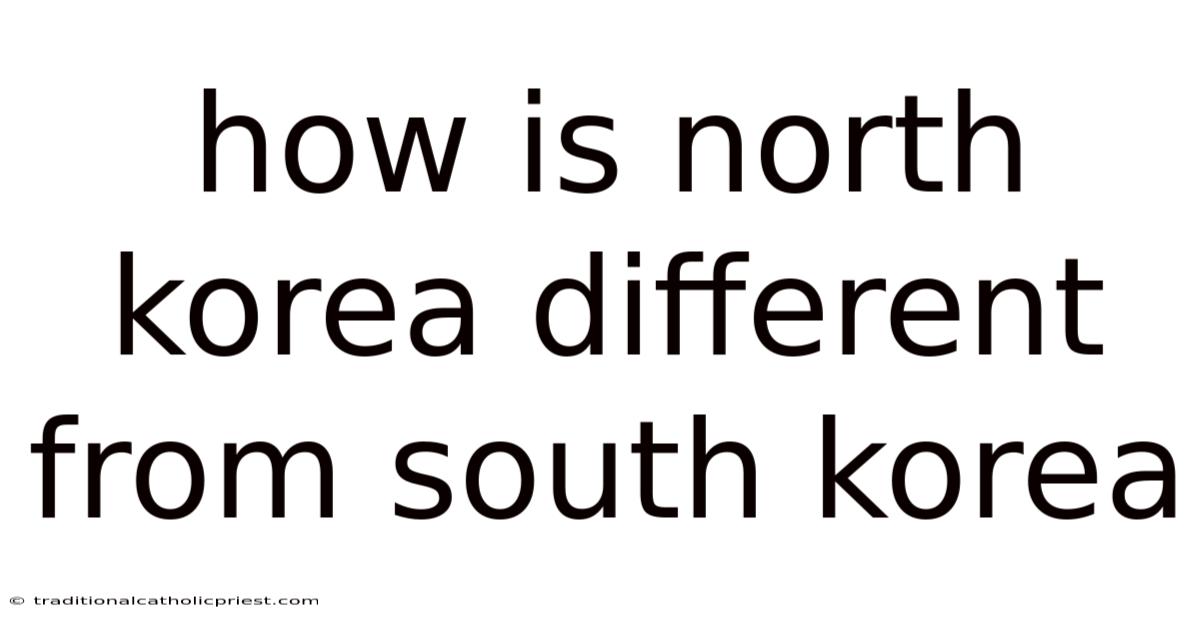 How Is North Korea Different From South Korea