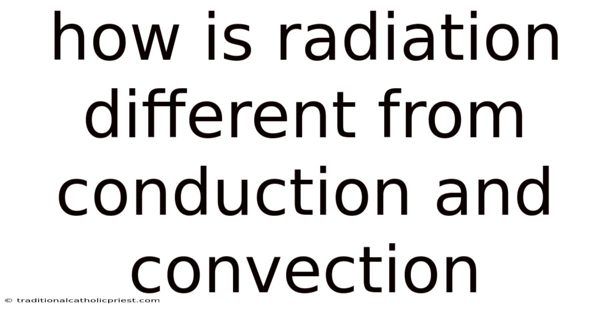 How Is Radiation Different From Conduction And Convection