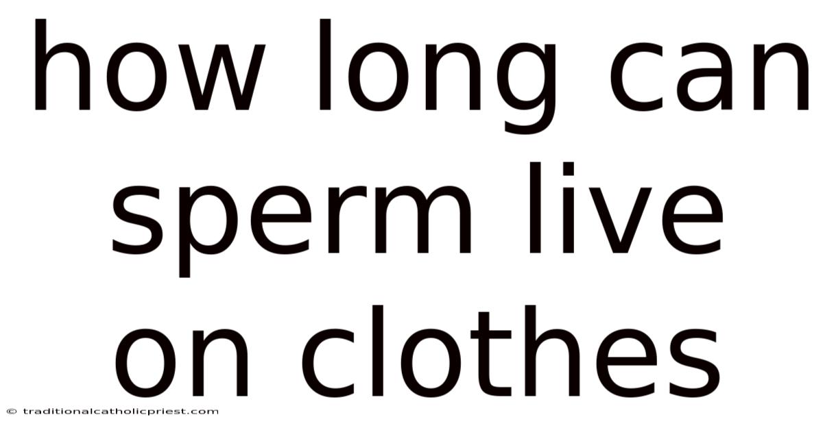 How Long Can Sperm Live On Clothes