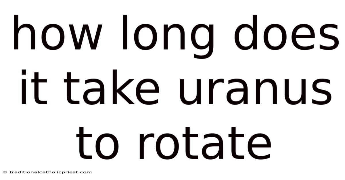 How Long Does It Take Uranus To Rotate
