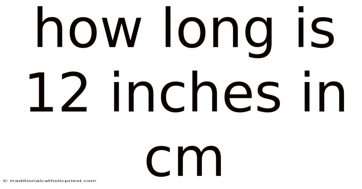 How Long Is 12 Inches In Cm