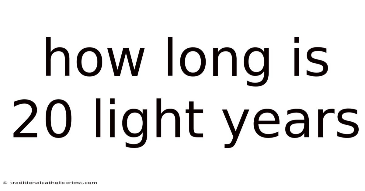 How Long Is 20 Light Years