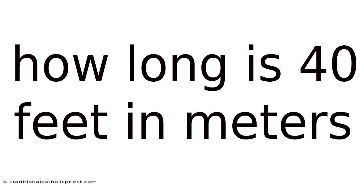 How Long Is 40 Feet In Meters
