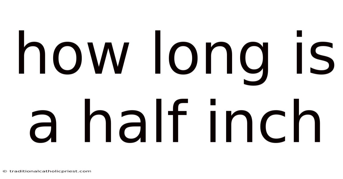 How Long Is A Half Inch