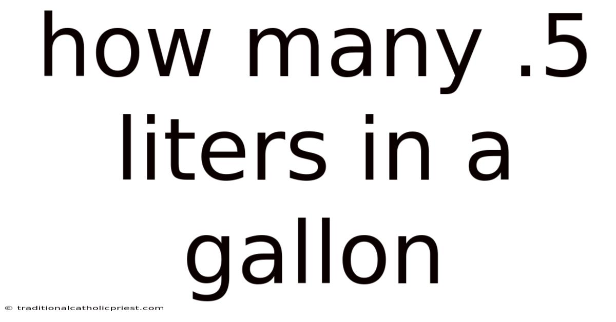 How Many .5 Liters In A Gallon