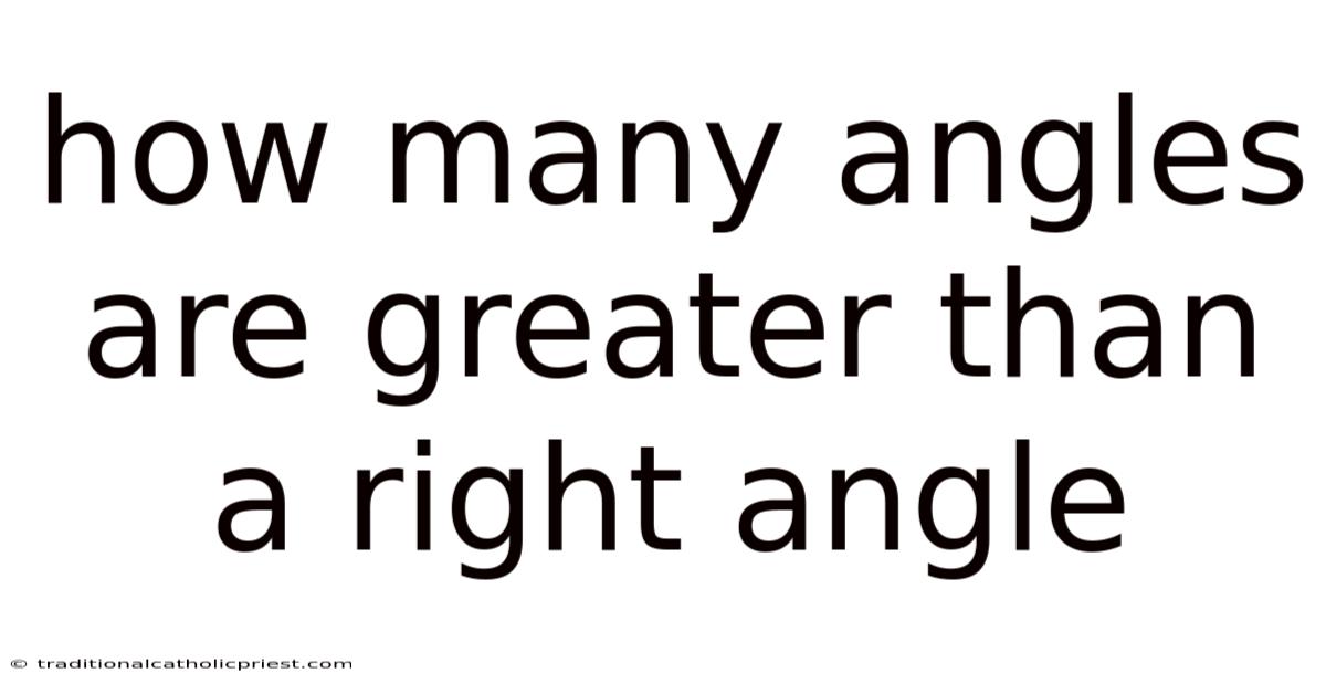 How Many Angles Are Greater Than A Right Angle