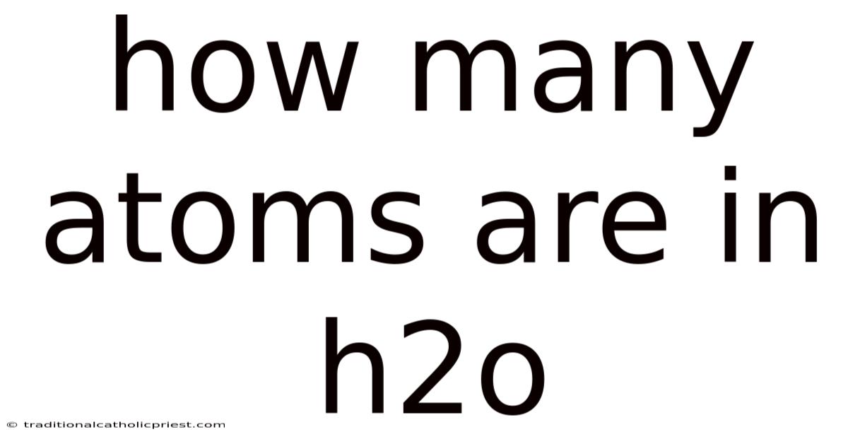 How Many Atoms Are In H2o