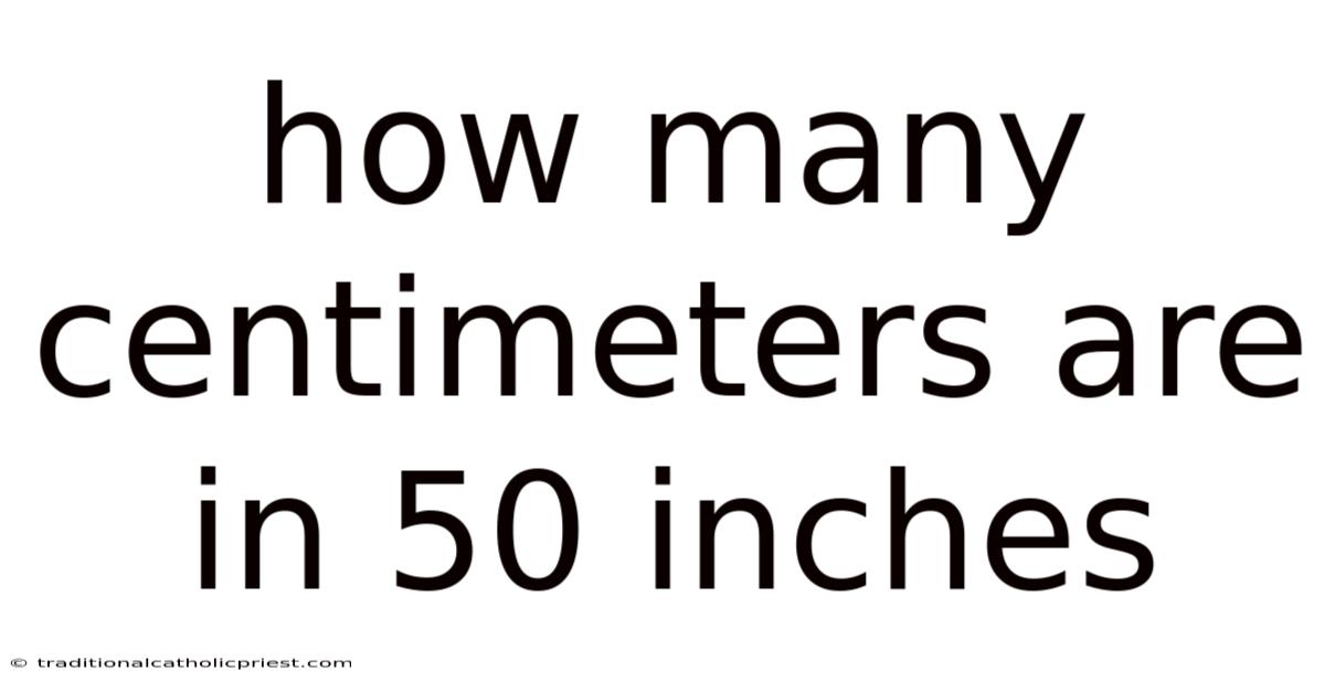 How Many Centimeters Are In 50 Inches