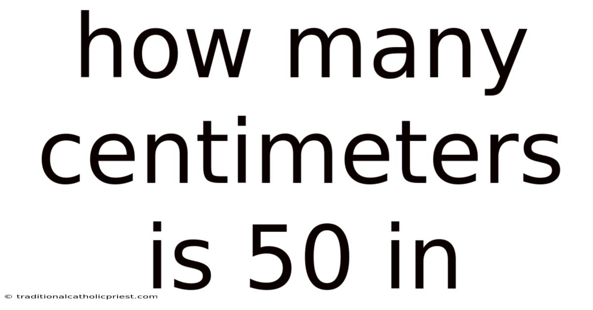 How Many Centimeters Is 50 In