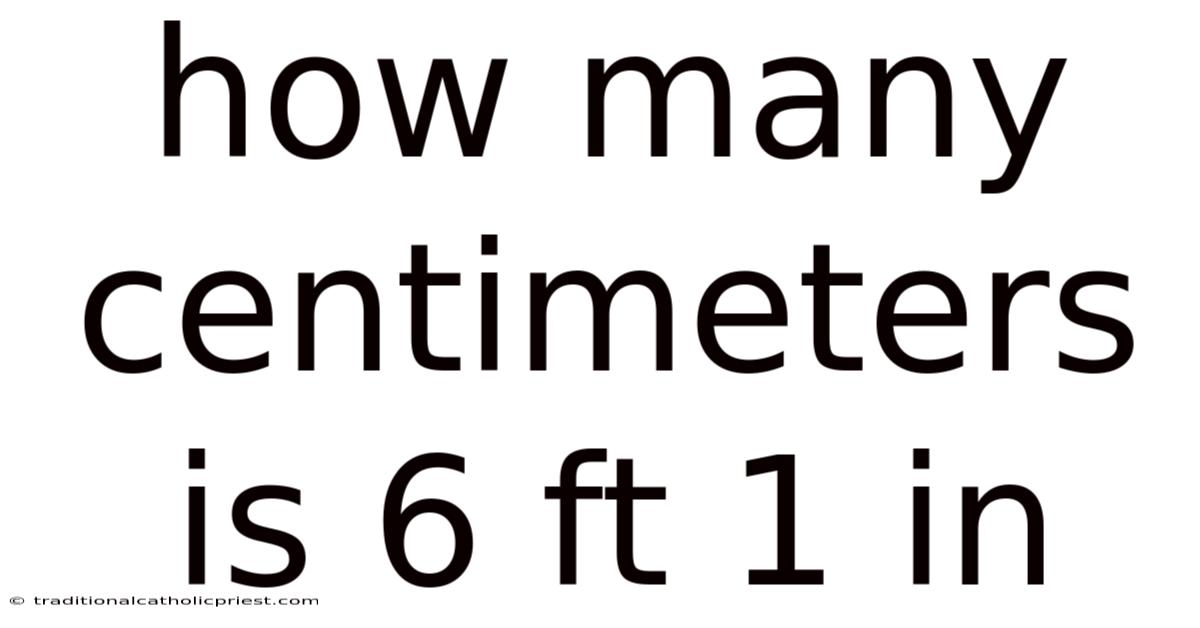 How Many Centimeters Is 6 Ft 1 In