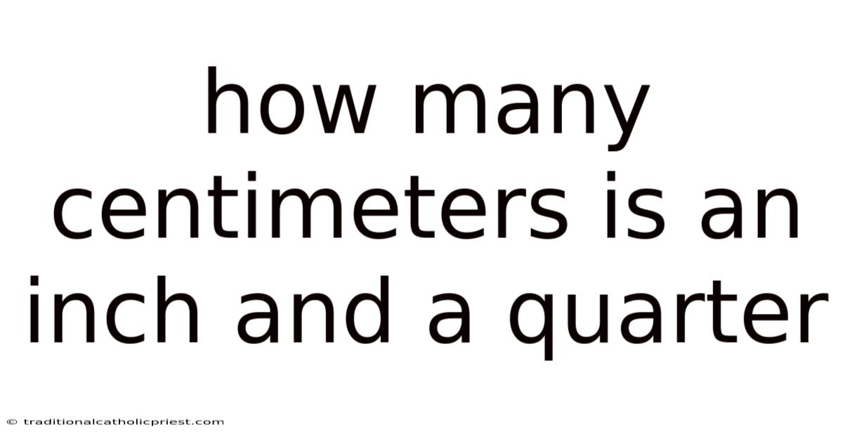 How Many Centimeters Is An Inch And A Quarter