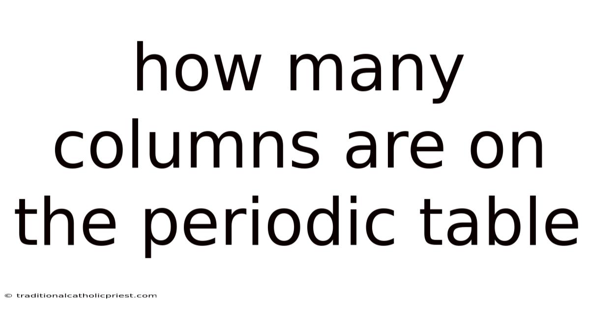 How Many Columns Are On The Periodic Table