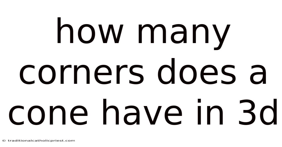 How Many Corners Does A Cone Have In 3d