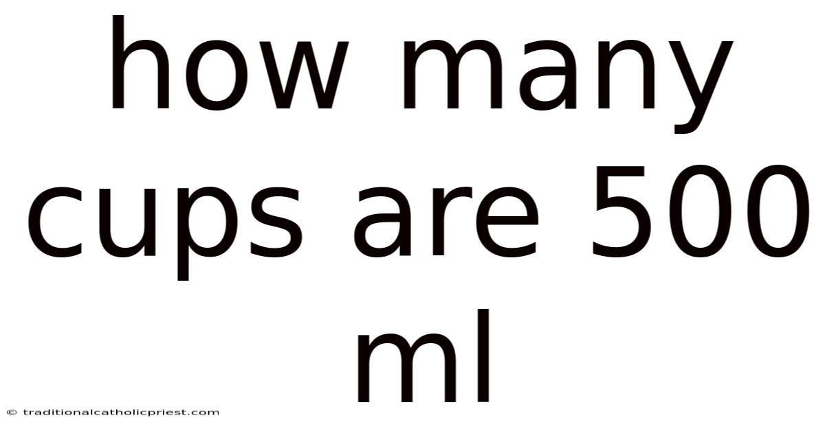 How Many Cups Are 500 Ml