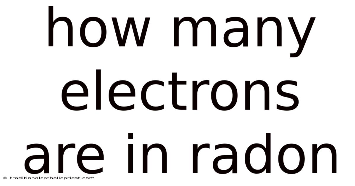 How Many Electrons Are In Radon
