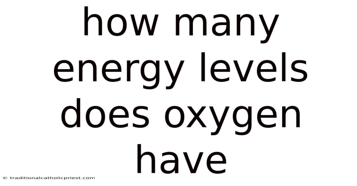 How Many Energy Levels Does Oxygen Have