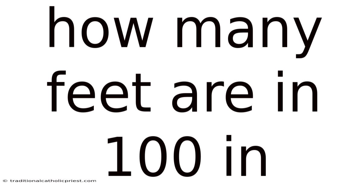 How Many Feet Are In 100 In