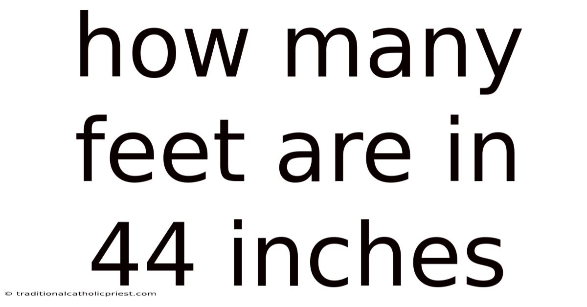 How Many Feet Are In 44 Inches