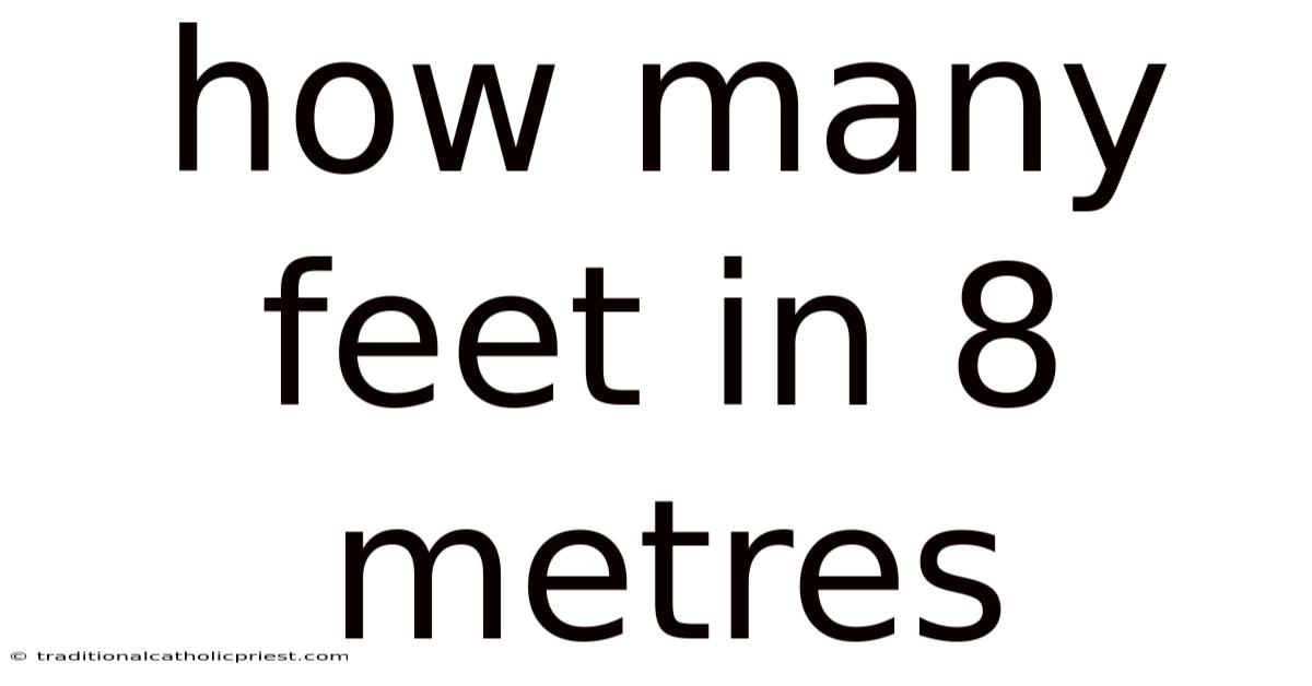 How Many Feet In 8 Metres