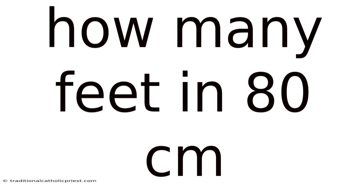 How Many Feet In 80 Cm