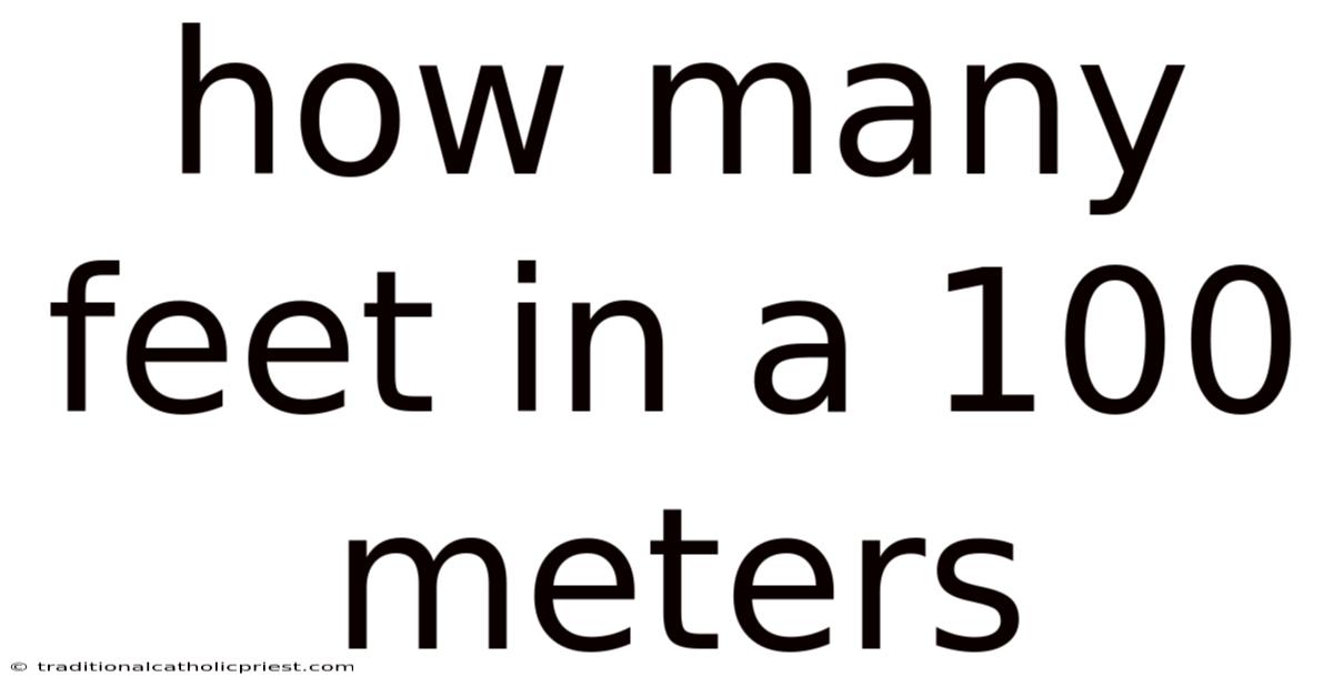 How Many Feet In A 100 Meters