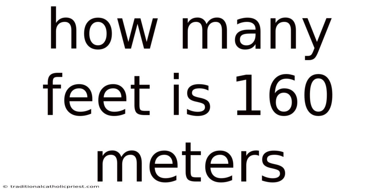 How Many Feet Is 160 Meters