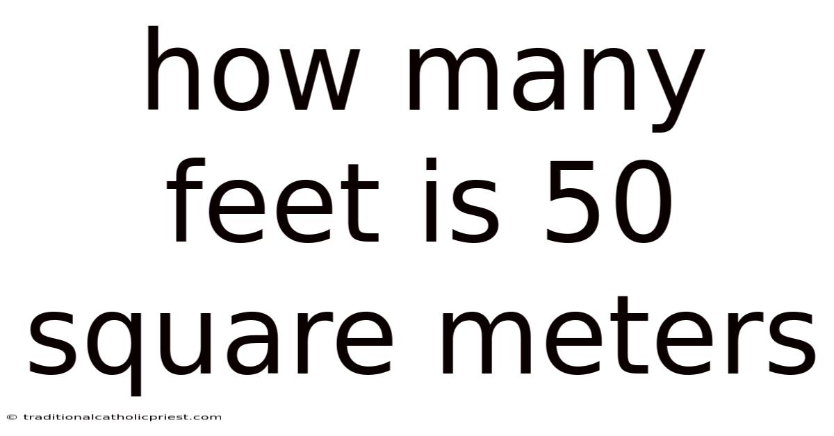 How Many Feet Is 50 Square Meters